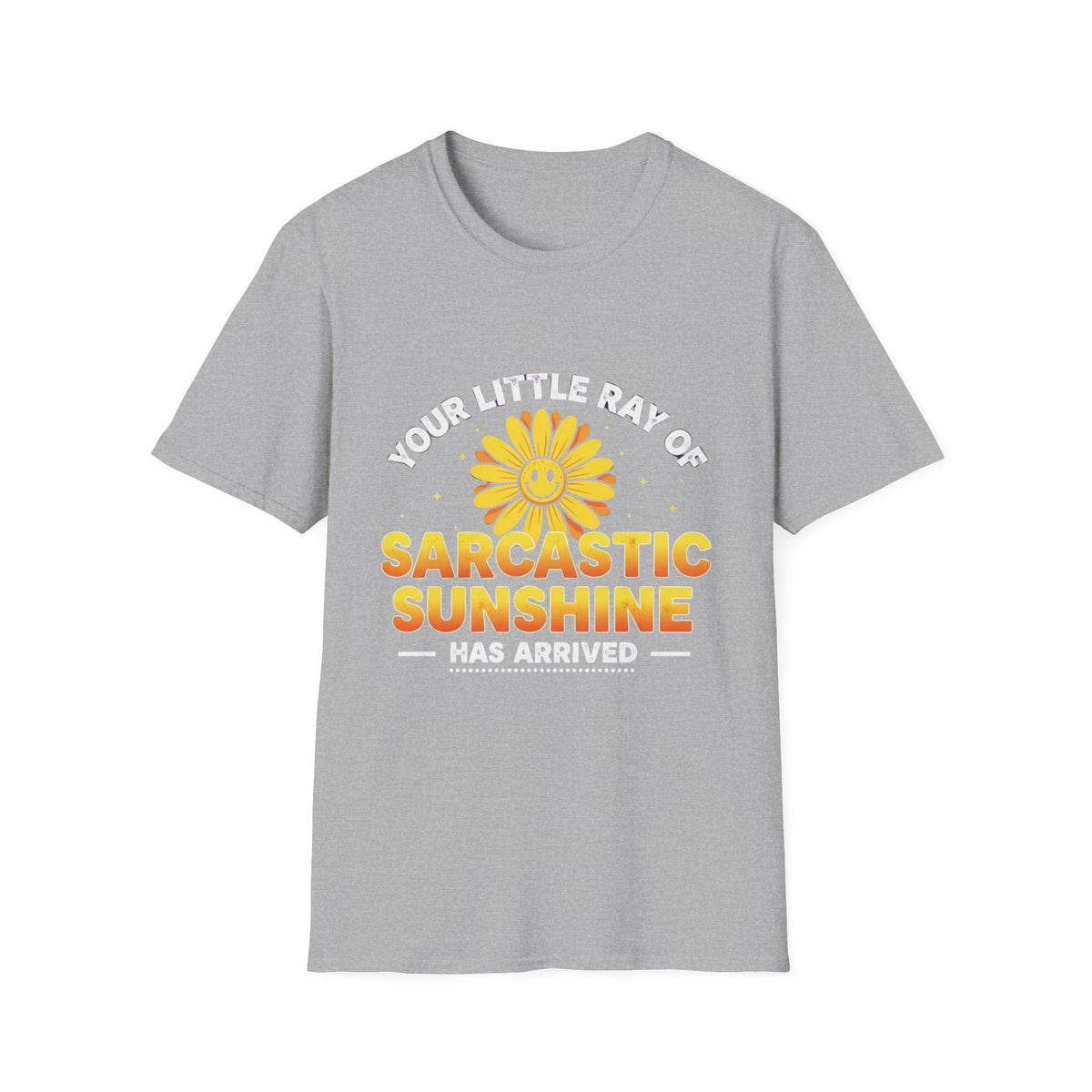 Sarcastic Sunshine T-Shirt — "Your Little Ray of Sarcastic Sunshine Has Arrived"