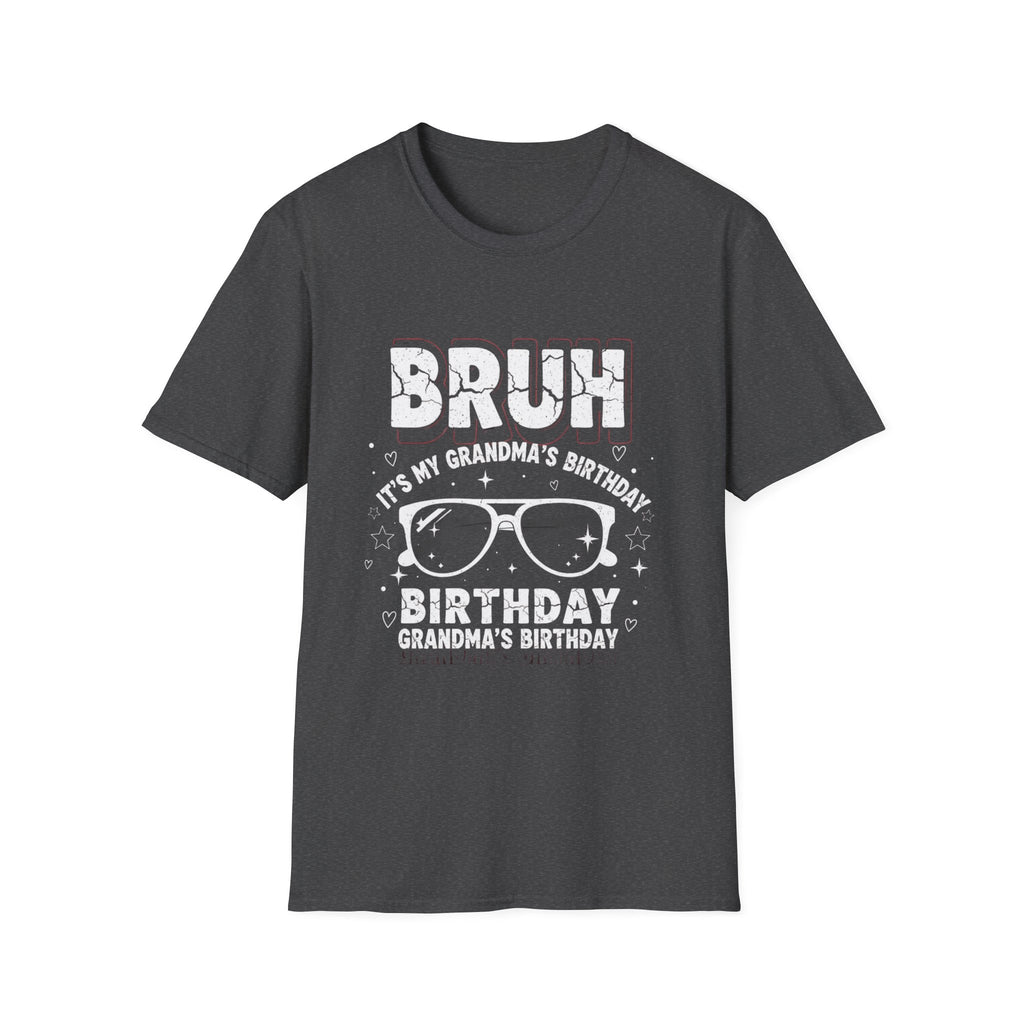 T-Shirt — BRUH It’s My Grandma’s Birthday Funny Graphic Tee