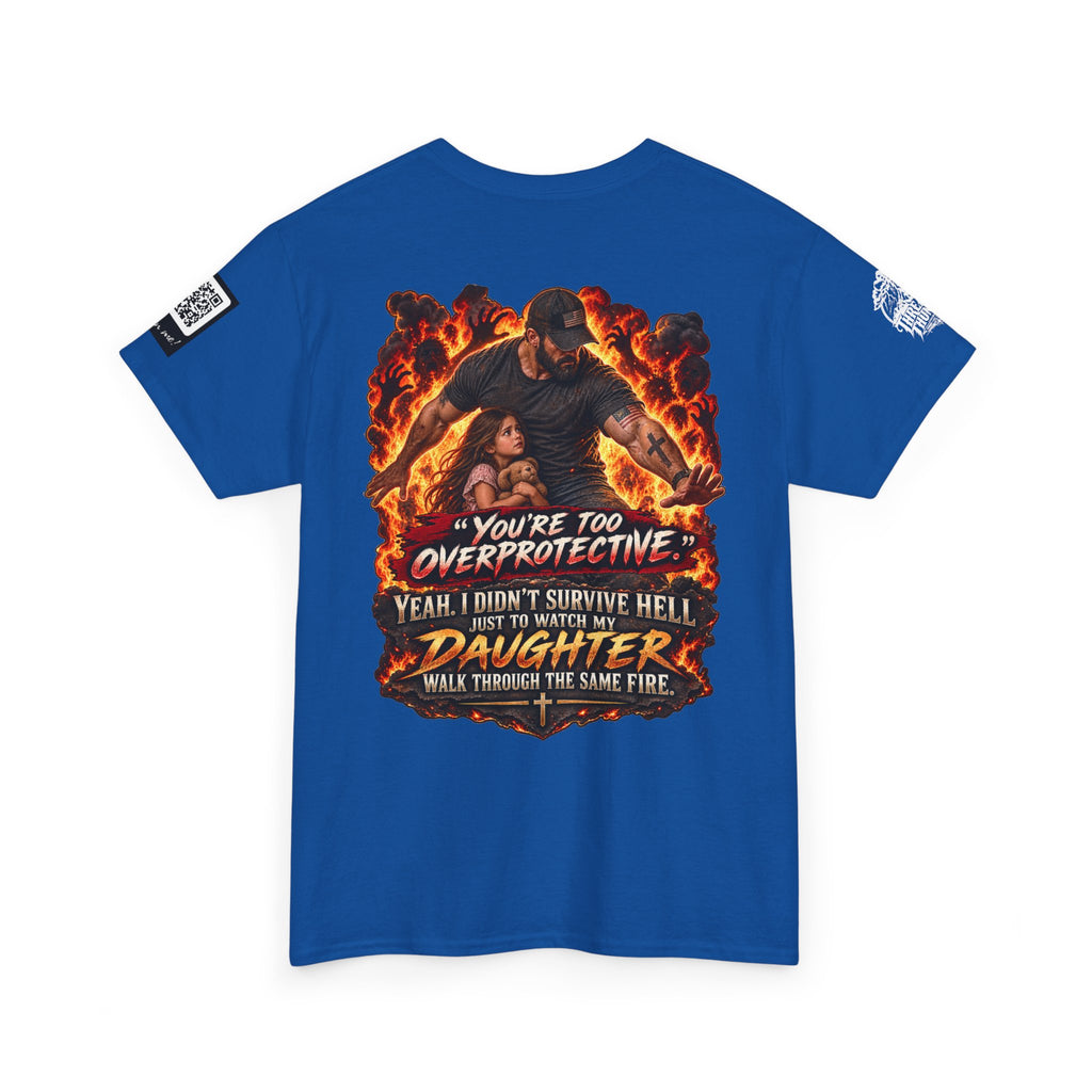 You’re Too Overprotective — I Survived Hell for My Daughter Back Graphic Tee