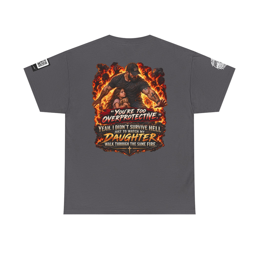 You’re Too Overprotective — I Survived Hell for My Daughter Back Graphic Tee
