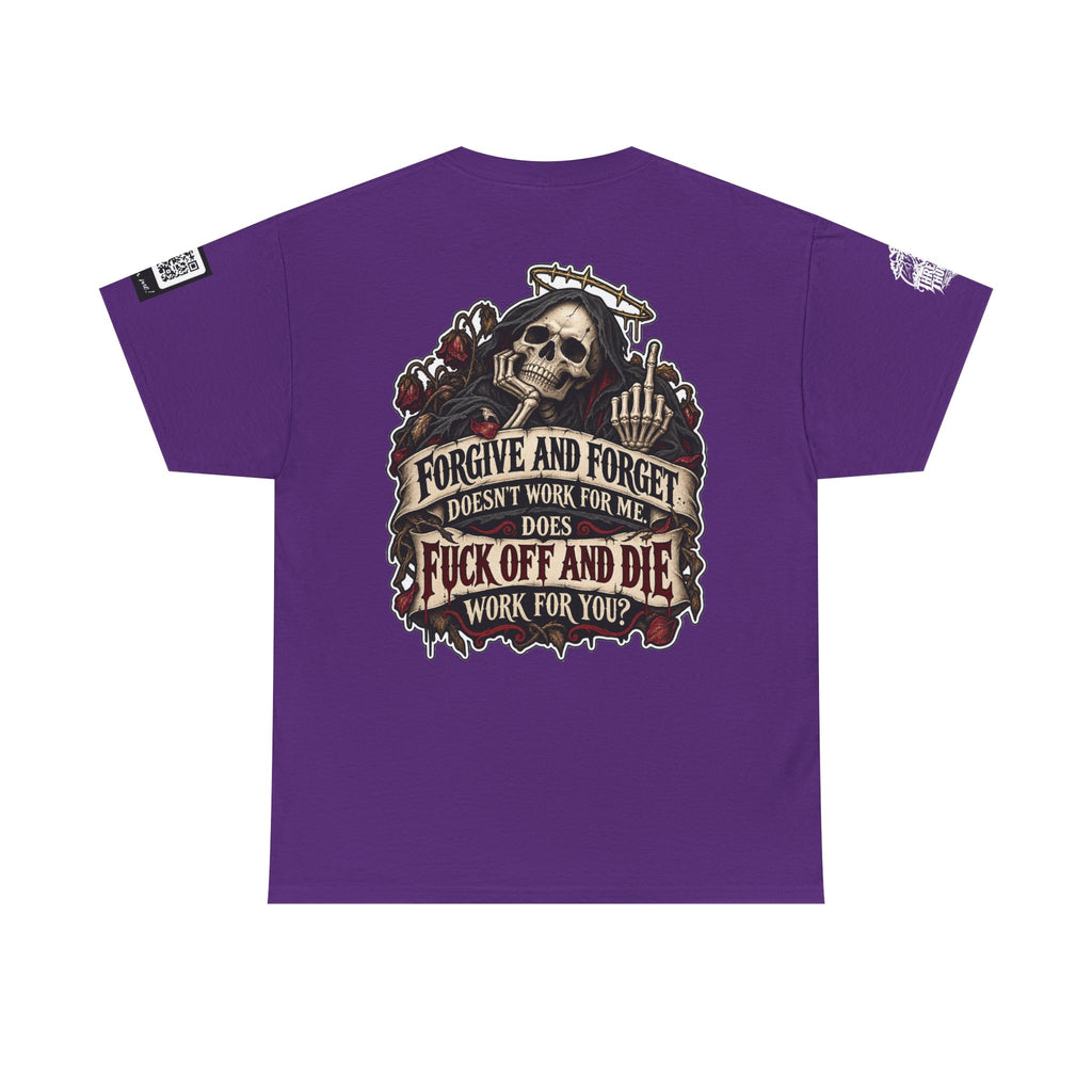 Forgive and Forget? Fuck Off and Die Works Better Back Graphic Tee