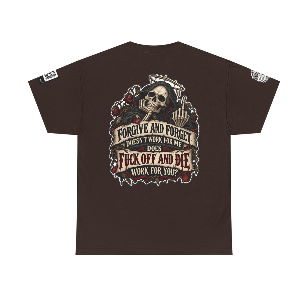 Forgive and Forget? Fuck Off and Die Works Better Back Graphic Tee