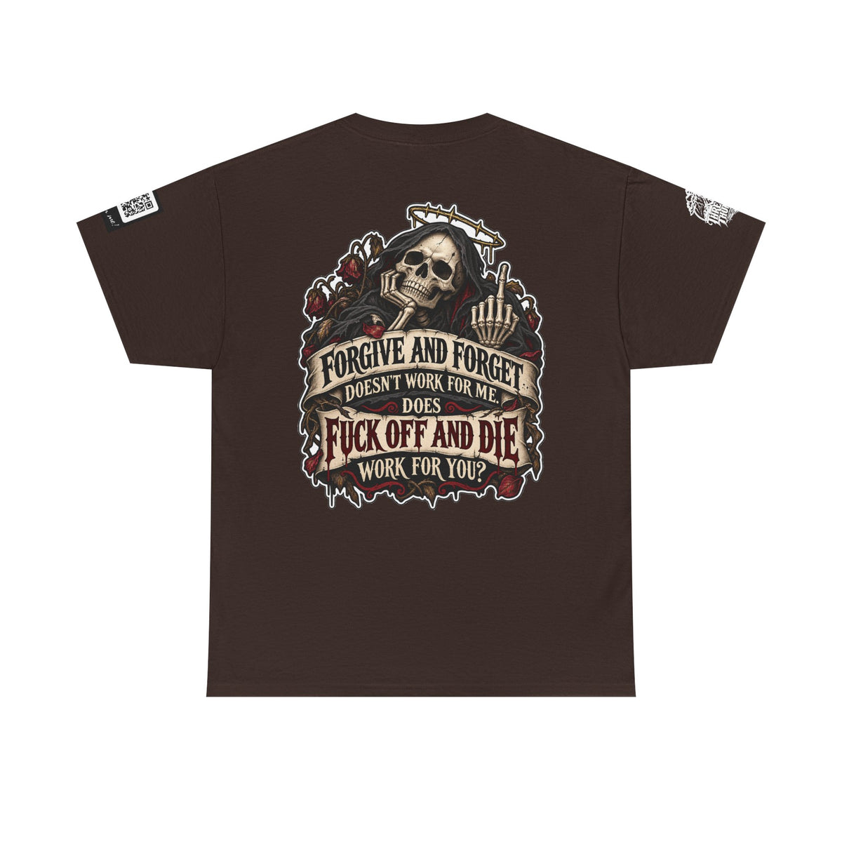 Forgive and Forget? Fuck Off and Die Works Better Back Graphic Tee