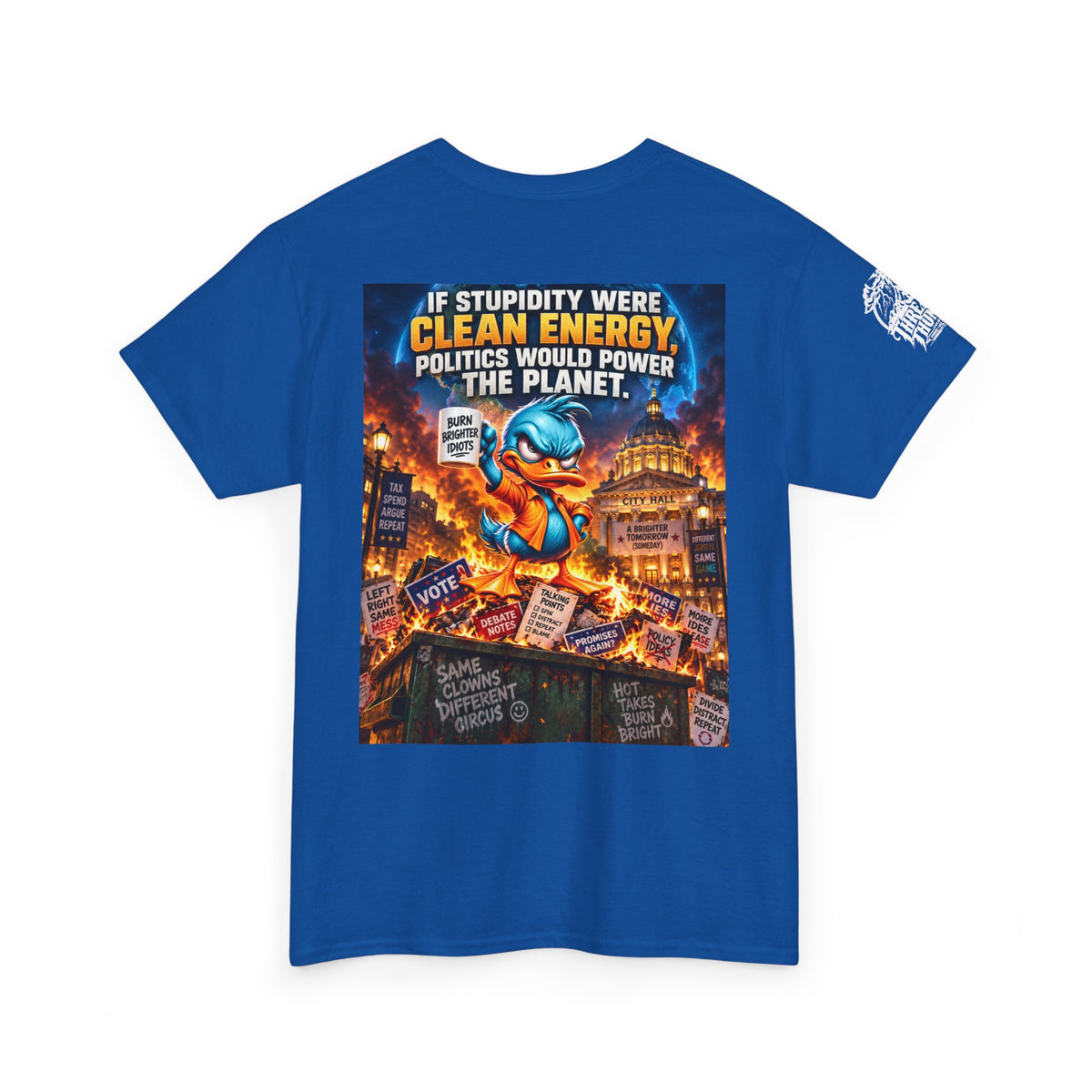 If Stupidity Were Clean Energy, Politics Would Power the Planet Back Graphic Tee