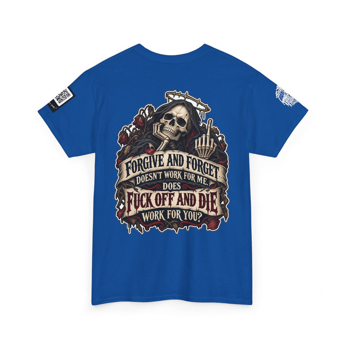 Forgive and Forget? Fuck Off and Die Works Better Back Graphic Tee