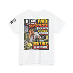 If Stupid People Paid Me, I’d Retire Next Week Back Graphic Tee