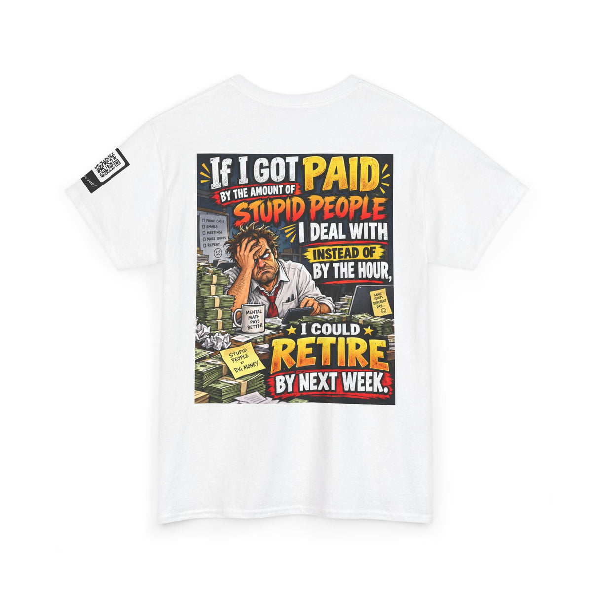 If Stupid People Paid Me, I’d Retire Next Week Back Graphic Tee