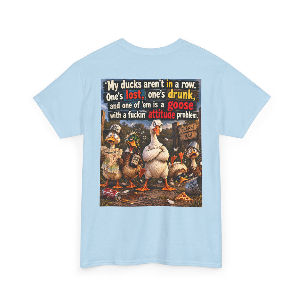 Funny Goose T-Shirt — "My Ducks Aren't in a Row" Humorous Farm Animal Tee