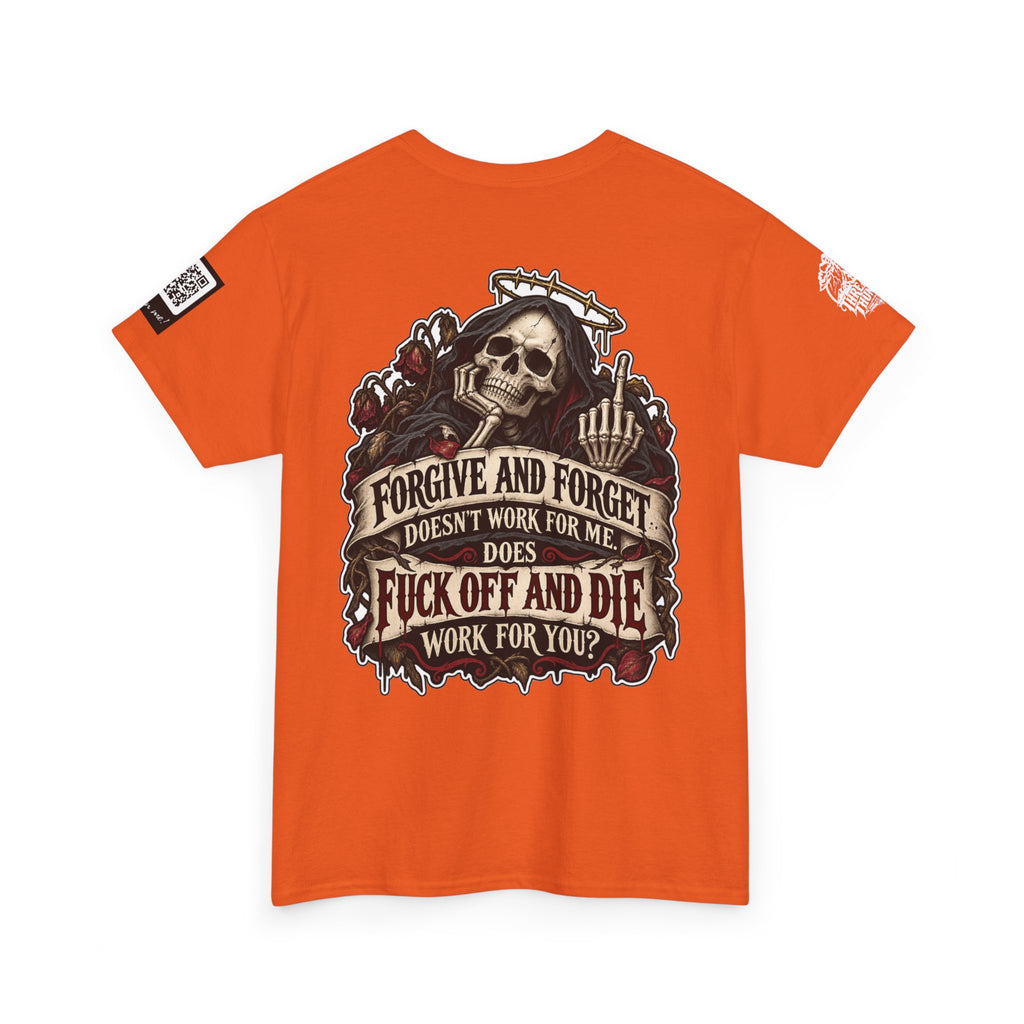 Forgive and Forget? Fuck Off and Die Works Better Back Graphic Tee