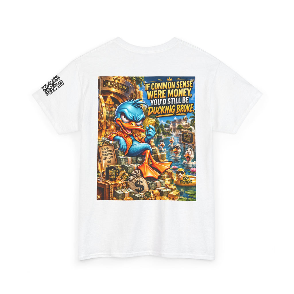 If Common Sense Were Money, You’d Still Be Ducking Broke Back Graphic Tee