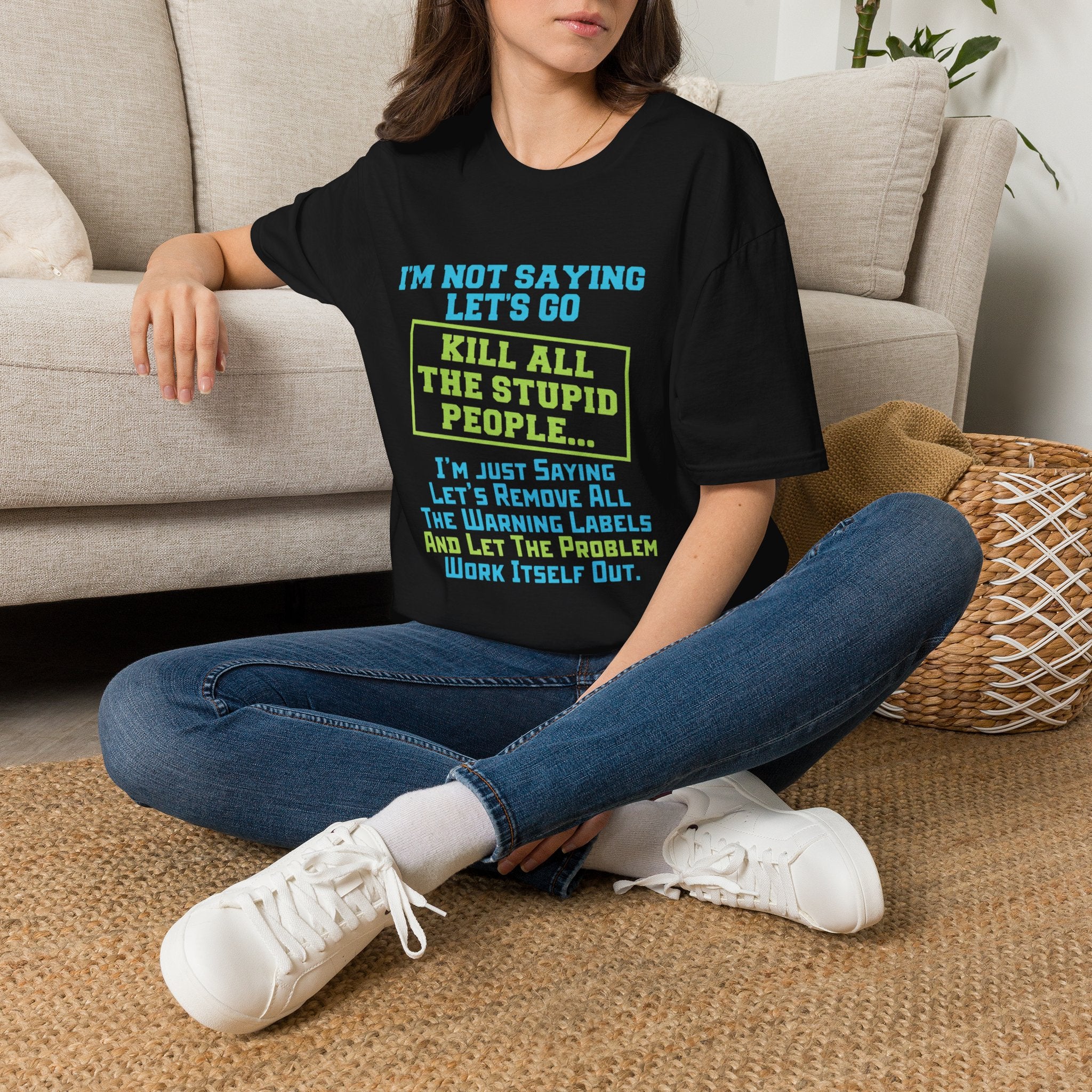 Funny Statement T-Shirt — "I'm Not Saying Let's Go Kill All The Stupid People" Graphic Tee
