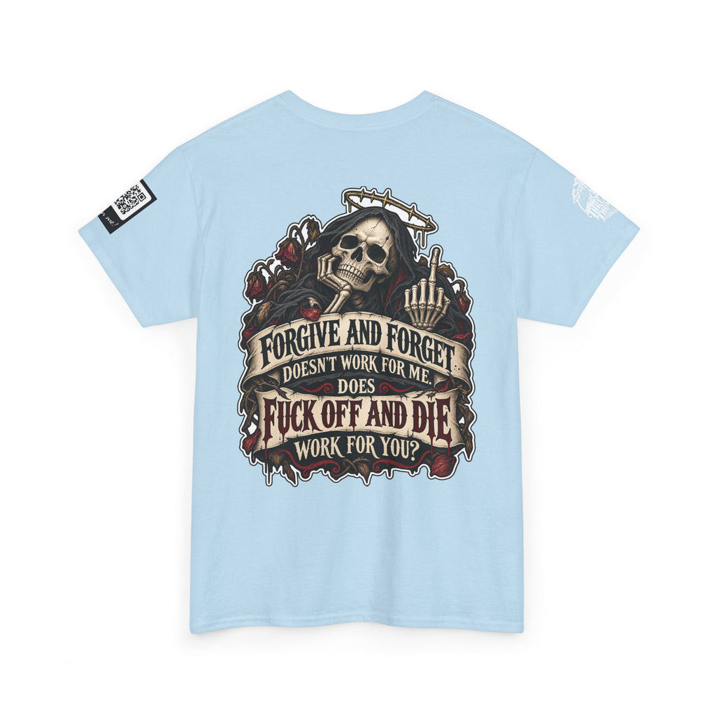 Forgive and Forget? Fuck Off and Die Works Better Back Graphic Tee
