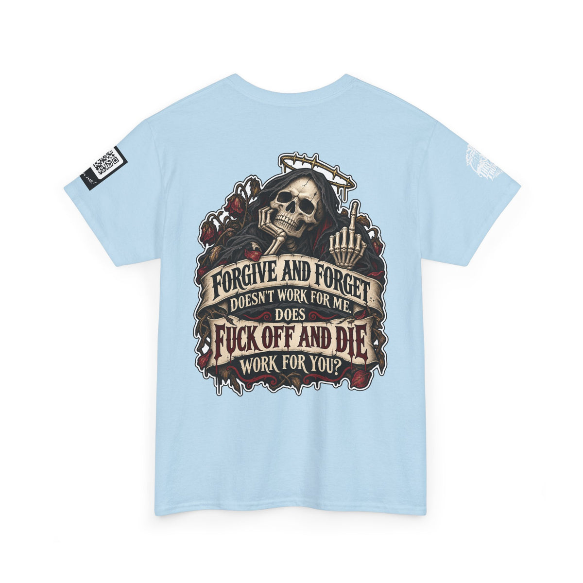 Forgive and Forget? Fuck Off and Die Works Better Back Graphic Tee