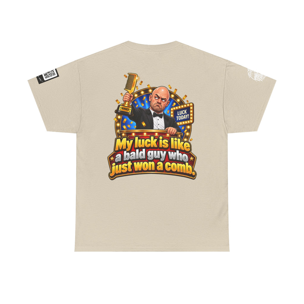 My Luck Is Like a Bald Guy Who Just Won a Comb Back Graphic Tee