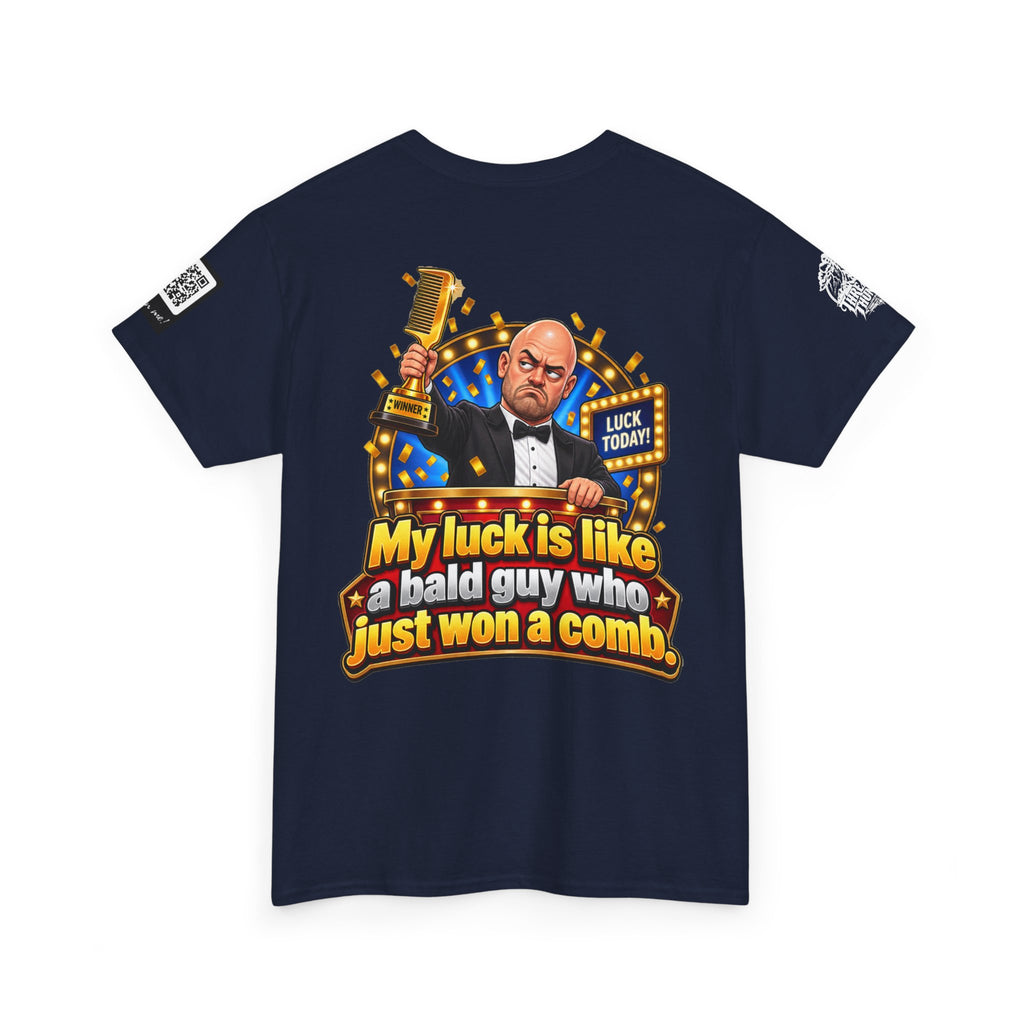 My Luck Is Like a Bald Guy Who Just Won a Comb Back Graphic Tee