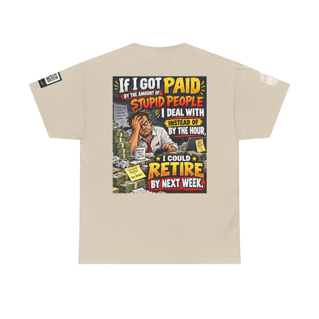 If Stupid People Paid Me, I’d Retire Next Week Back Graphic Tee
