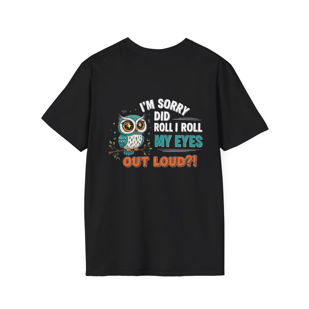 Funny Owl T-Shirt "I'm Sorry Did I Roll My Eyes Out Loud" – Sarcastic Graphic Tee for Women & Moms