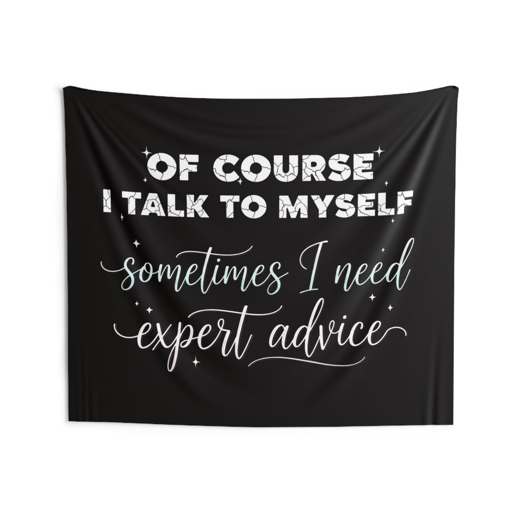 Indoor Wall Tapestry — “Of Course I Talk to Myself, Sometimes I Need Expert Advice” Decorative Quote Tapestry