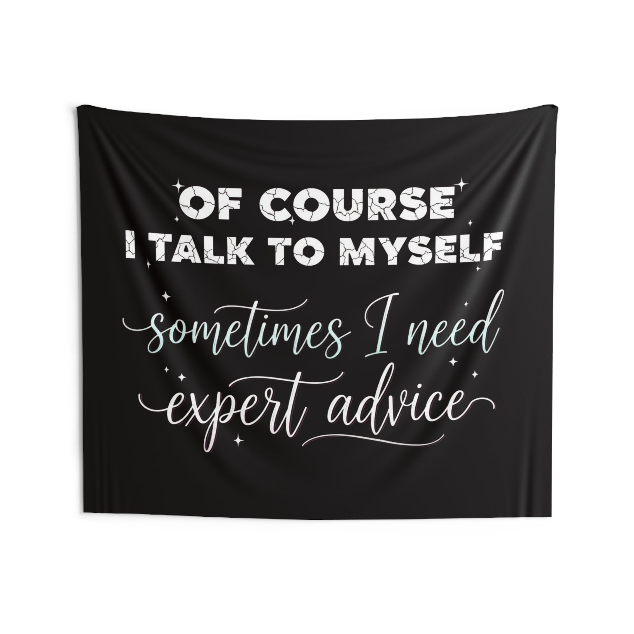 Indoor Wall Tapestry — “Of Course I Talk to Myself, Sometimes I Need Expert Advice” Decorative Quote Tapestry