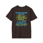Funny Statement T-Shirt — "I'm Not Saying Let's Go Kill All The Stupid People" Graphic Tee