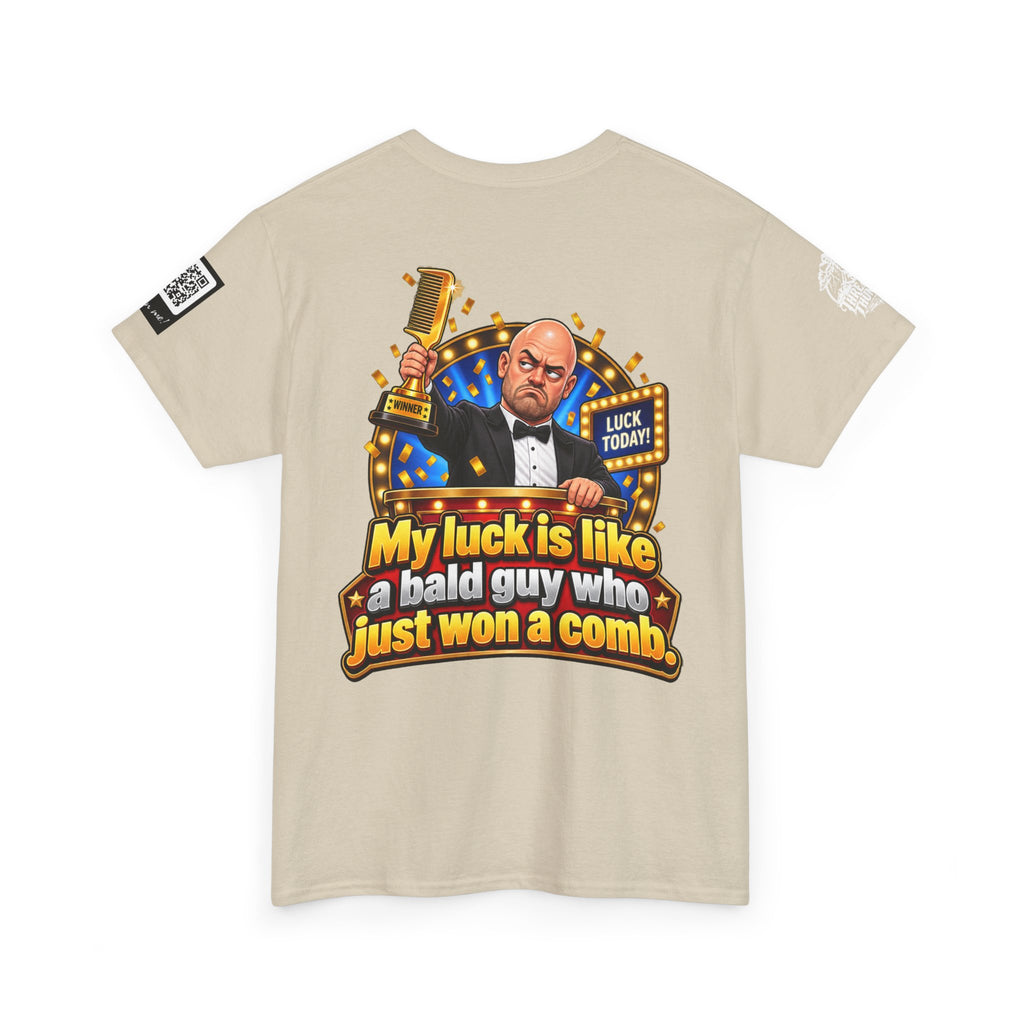 My Luck Is Like a Bald Guy Who Just Won a Comb Back Graphic Tee