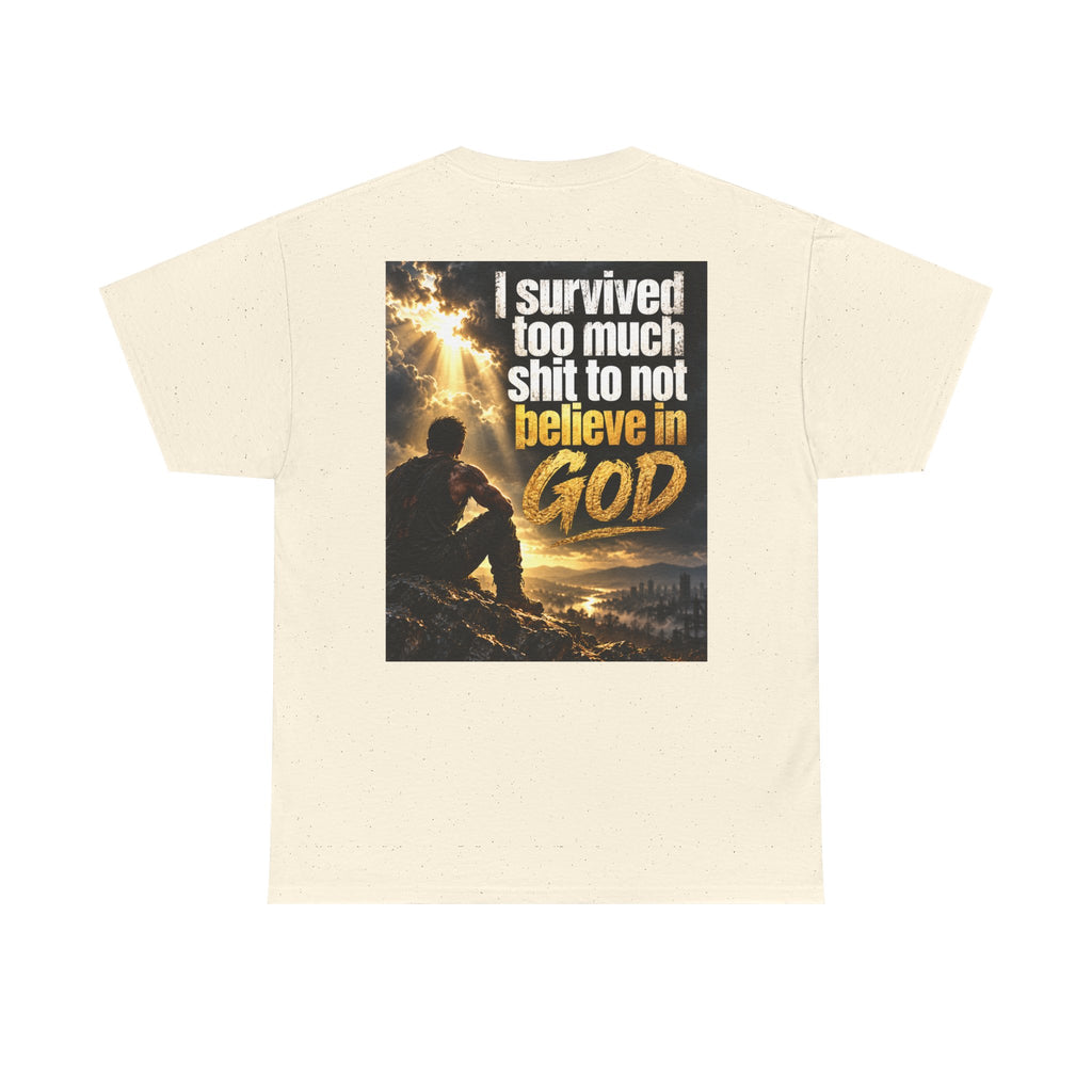 Christian Faith Recovery T-Shirt — "I Survived Too Much Shit To Not Believe In God" Graphic Tee