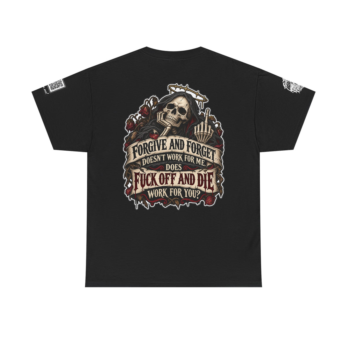 Forgive and Forget? Fuck Off and Die Works Better Back Graphic Tee