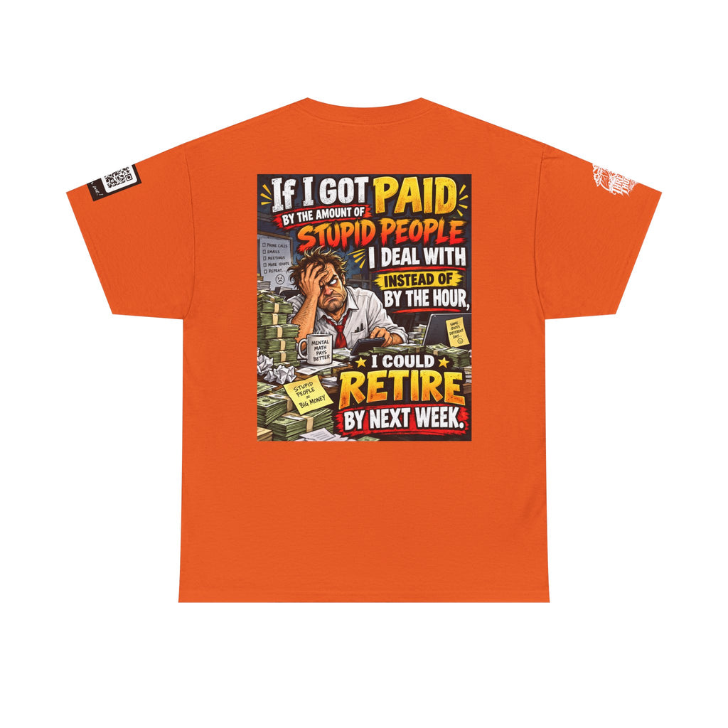 If Stupid People Paid Me, I’d Retire Next Week Back Graphic Tee