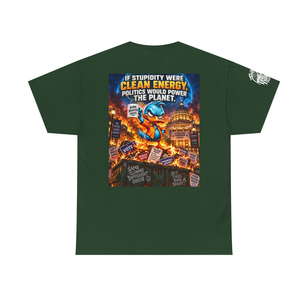 If Stupidity Were Clean Energy, Politics Would Power the Planet Back Graphic Tee