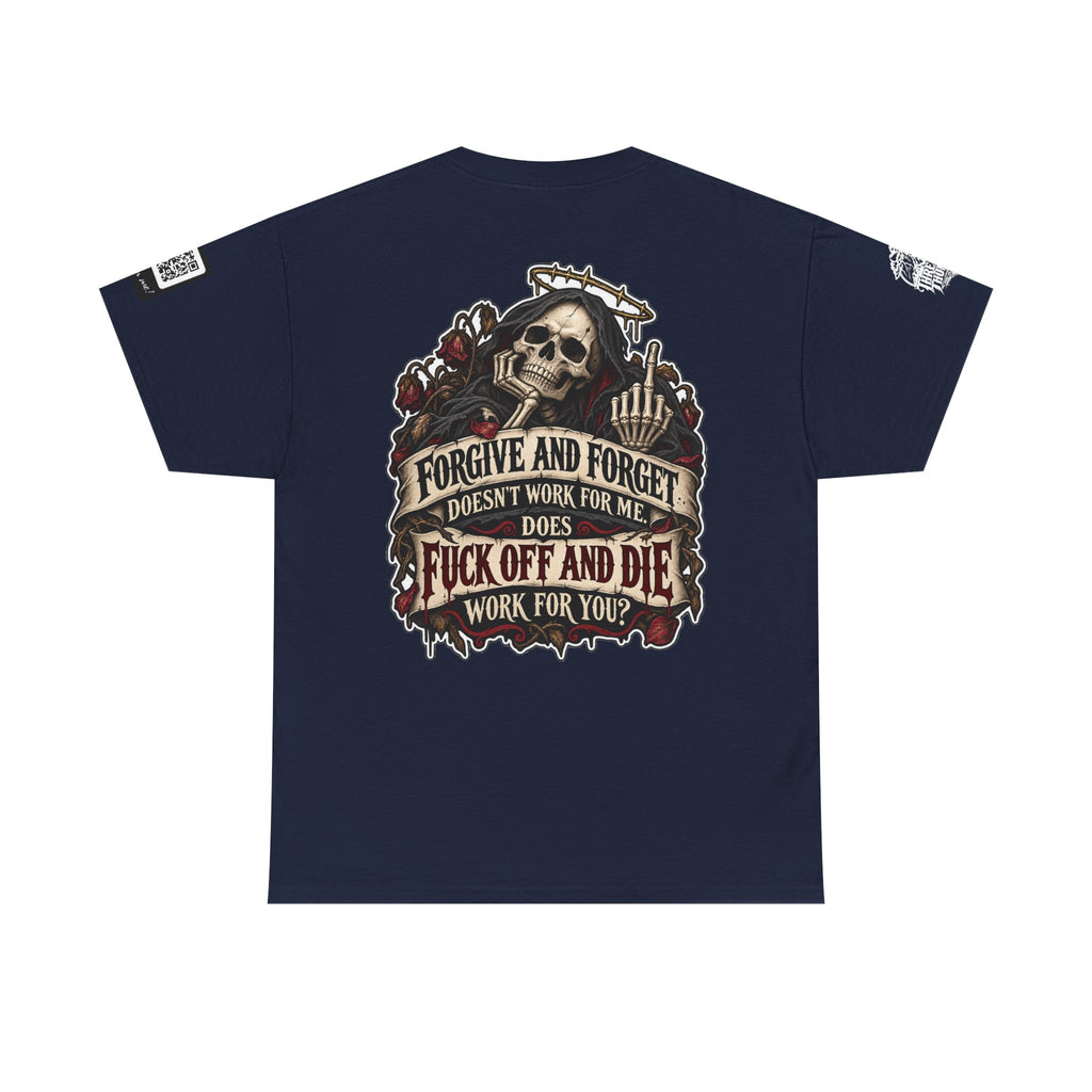 Forgive and Forget? Fuck Off and Die Works Better Back Graphic Tee