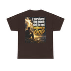 Christian Faith Recovery T-Shirt — "I Survived Too Much Shit To Not Believe In God" Graphic Tee