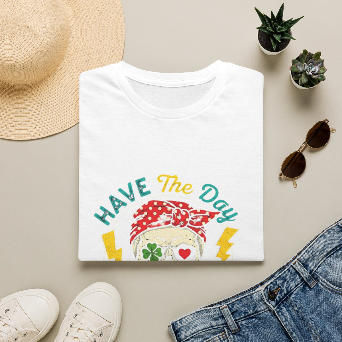 Have The Day You Deserve T-Shirt