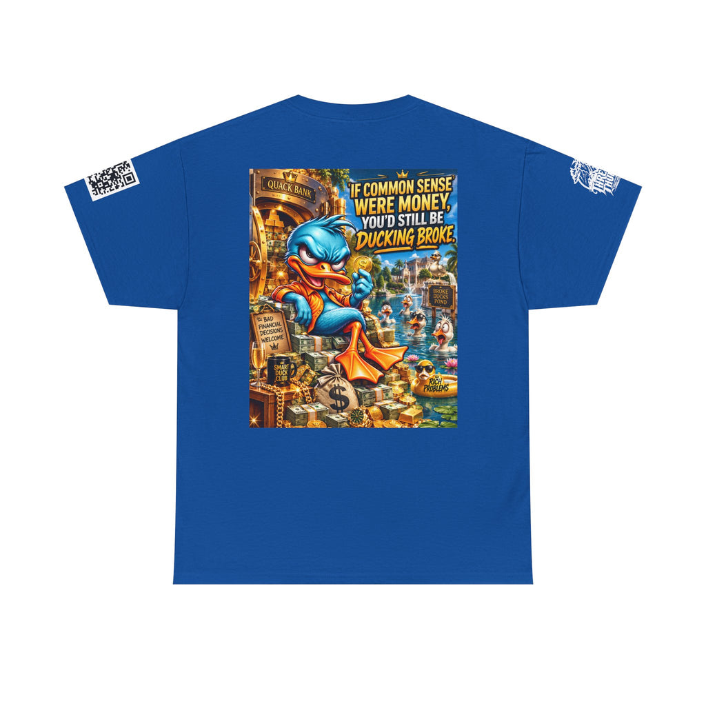 If Common Sense Were Money, You’d Still Be Ducking Broke Back Graphic Tee