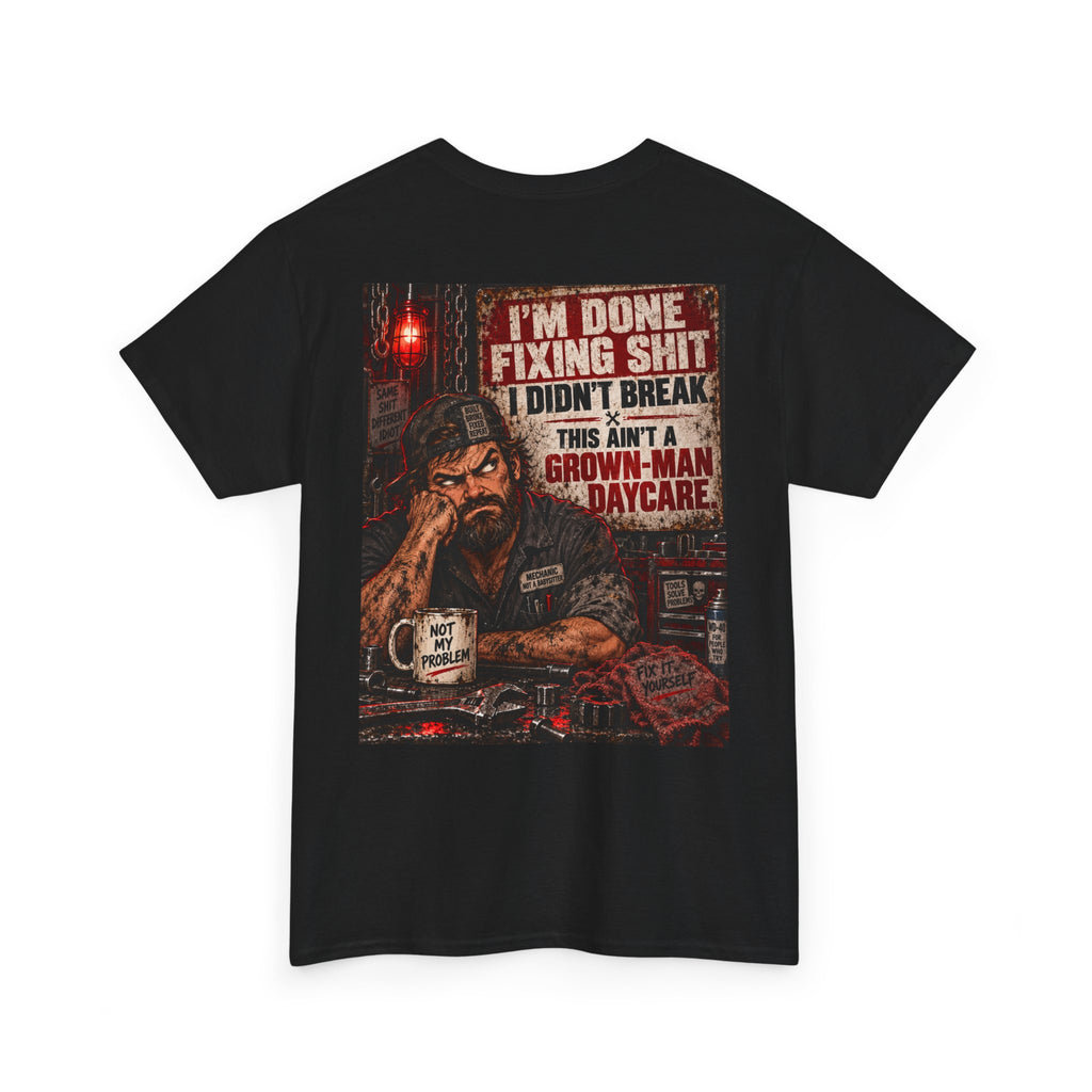 Mechanic T‑Shirt — “I’m Done Fixing Shit I Didn’t Break” Graphic Tee