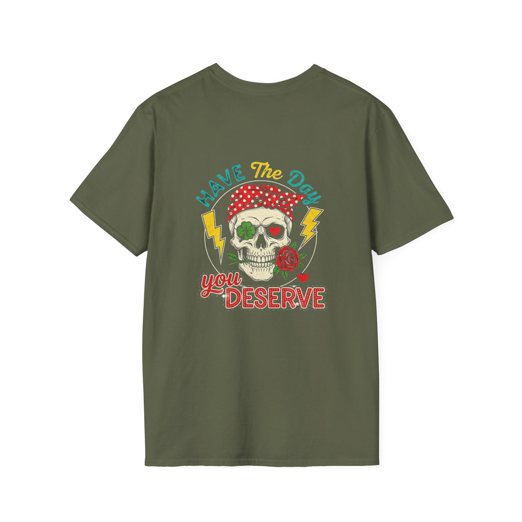 Have The Day You Deserve T-Shirt