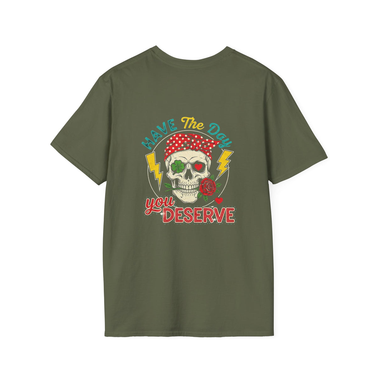 Have The Day You Deserve T-Shirt