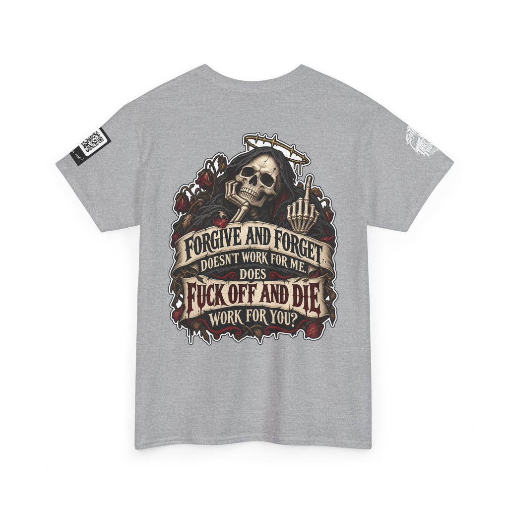 Forgive and Forget? Fuck Off and Die Works Better Back Graphic Tee