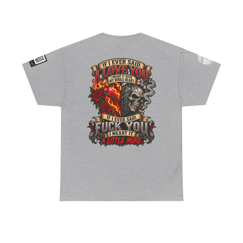 I Love You With My Whole Heart — Fuck You a Little More Back Graphic Tee