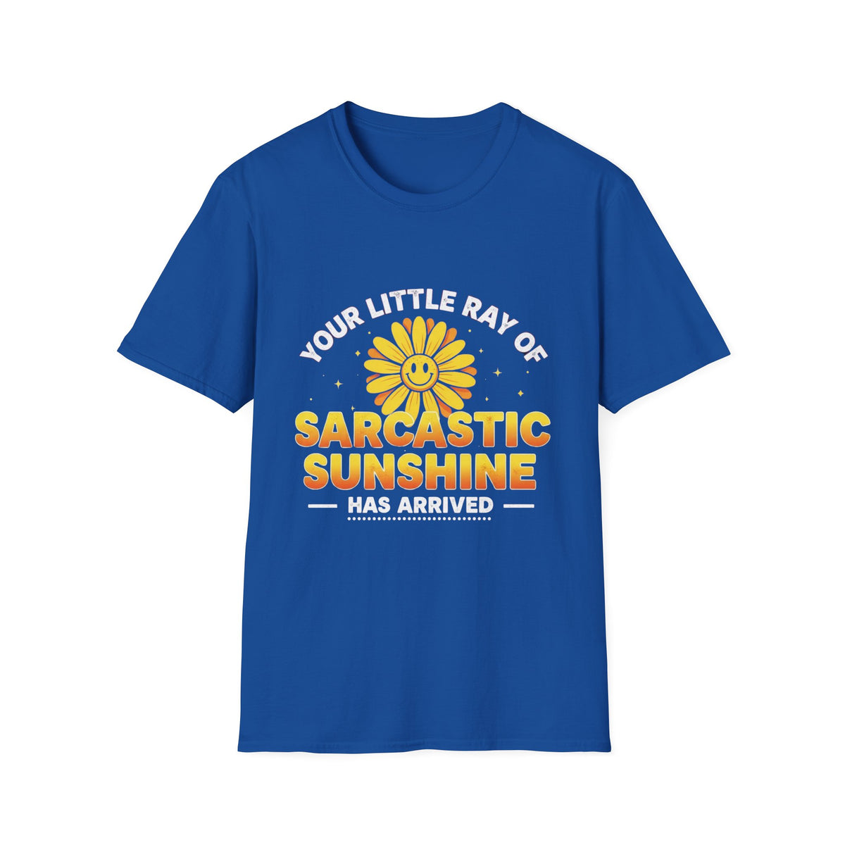 Sarcastic Sunshine T-Shirt — "Your Little Ray of Sarcastic Sunshine Has Arrived"