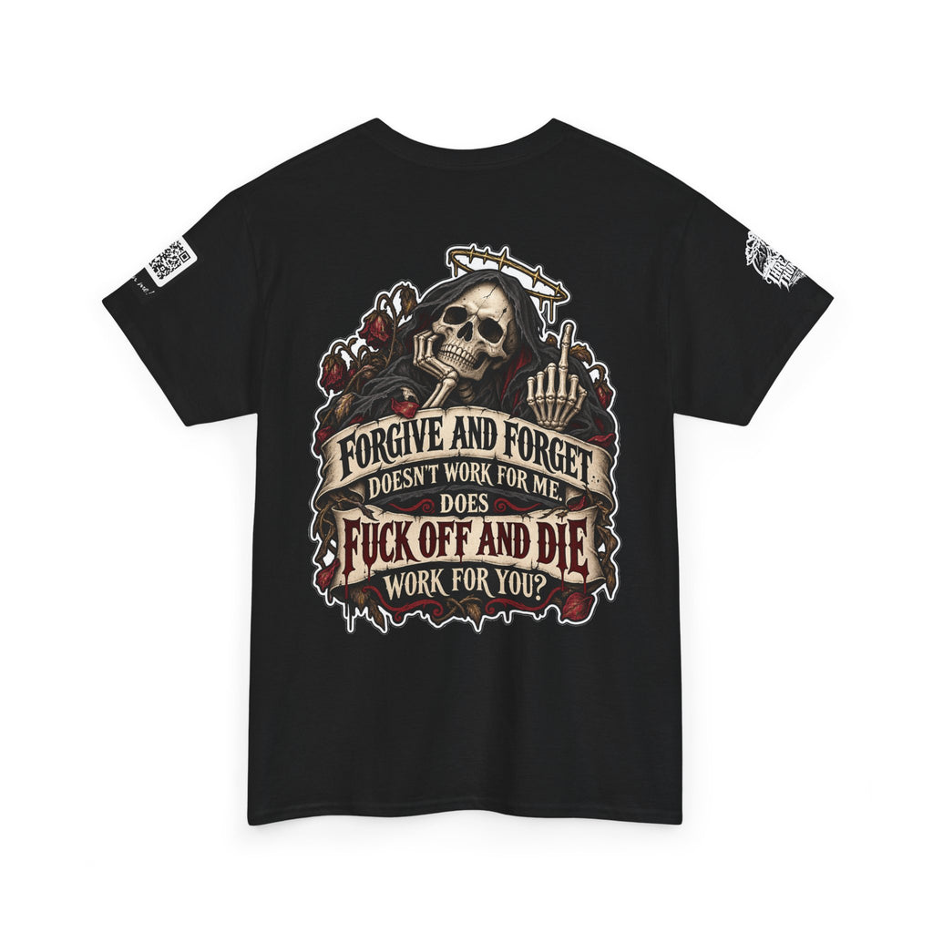 Forgive and Forget? Fuck Off and Die Works Better Back Graphic Tee