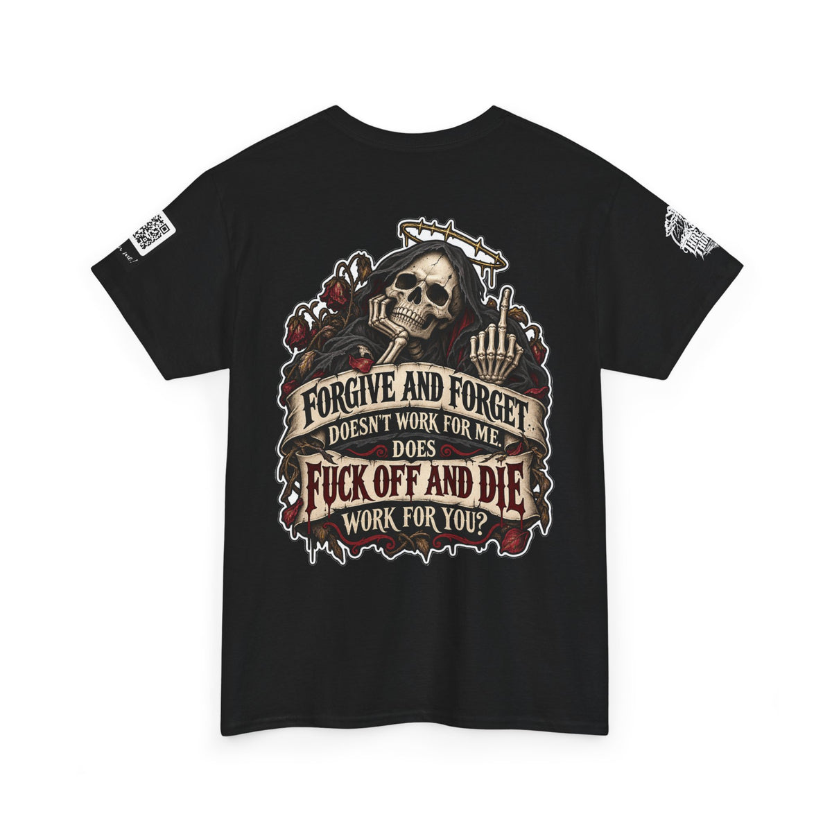 Forgive and Forget? Fuck Off and Die Works Better Back Graphic Tee