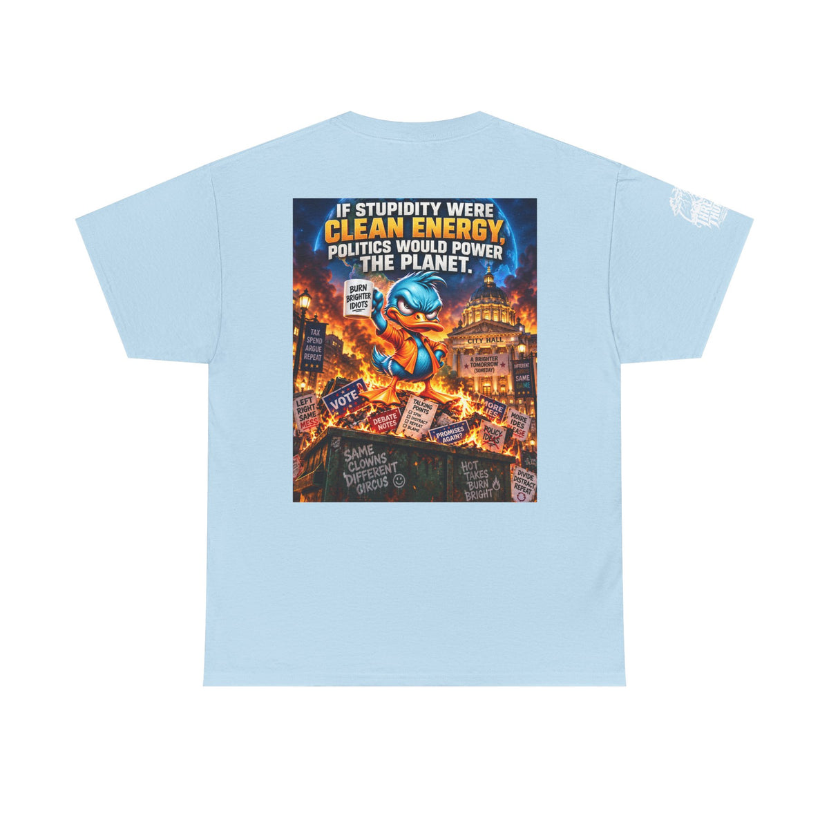 If Stupidity Were Clean Energy, Politics Would Power the Planet Back Graphic Tee