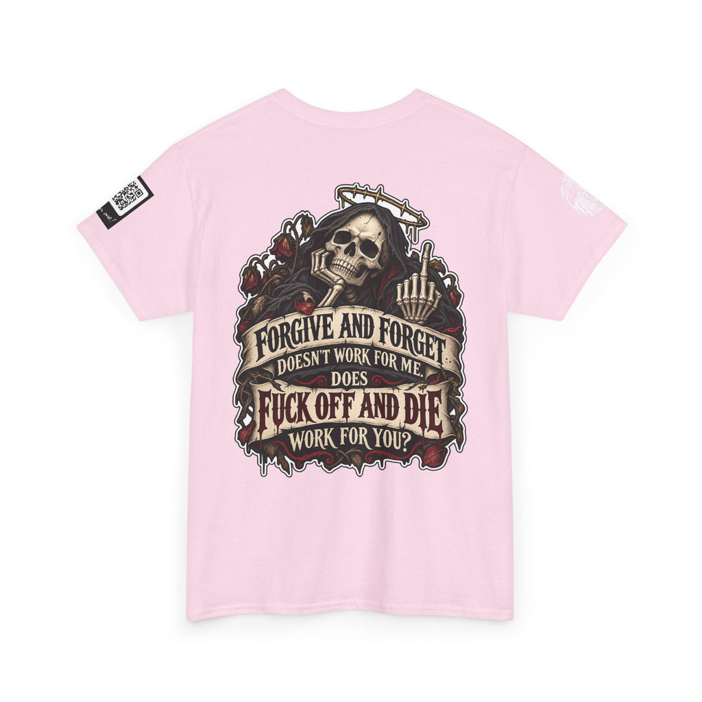 Forgive and Forget? Fuck Off and Die Works Better Back Graphic Tee