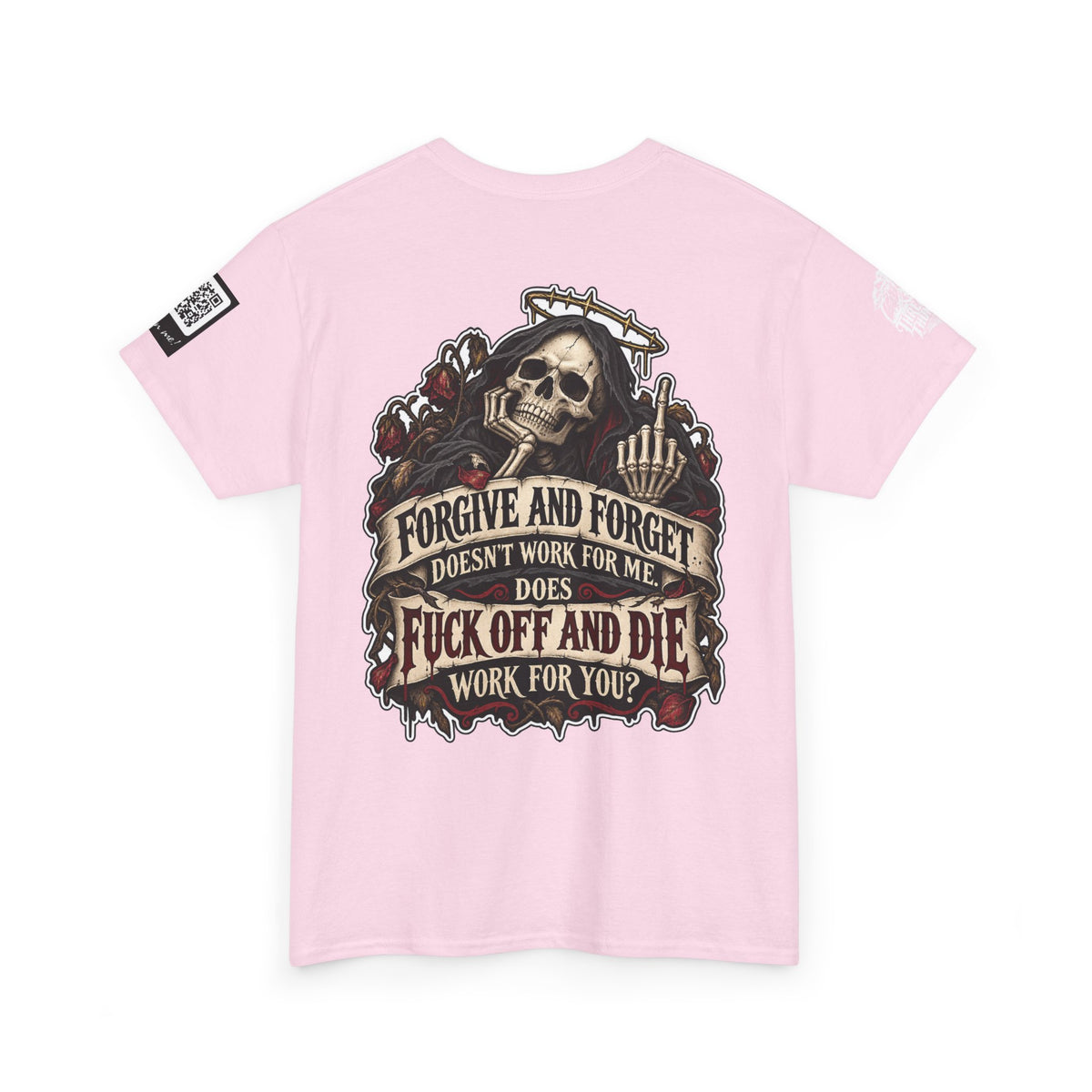 Forgive and Forget? Fuck Off and Die Works Better Back Graphic Tee