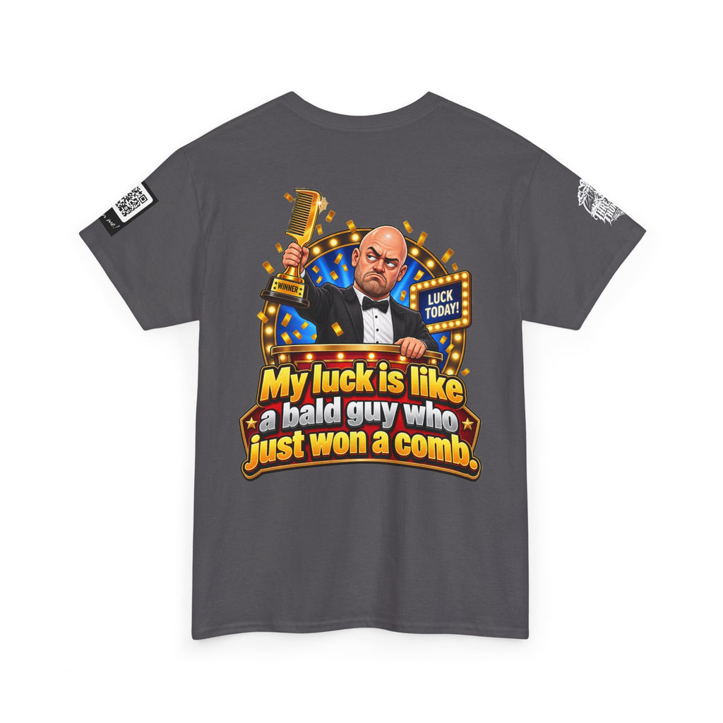 My Luck Is Like a Bald Guy Who Just Won a Comb Back Graphic Tee