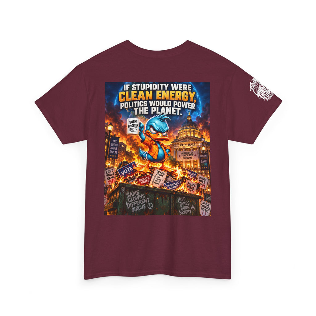 If Stupidity Were Clean Energy, Politics Would Power the Planet Back Graphic Tee