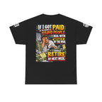 If Stupid People Paid Me, I’d Retire Next Week Back Graphic Tee