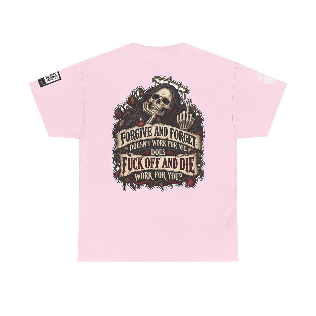 Forgive and Forget? Fuck Off and Die Works Better Back Graphic Tee