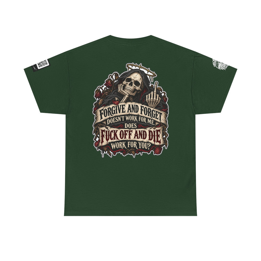 Forgive and Forget? Fuck Off and Die Works Better Back Graphic Tee