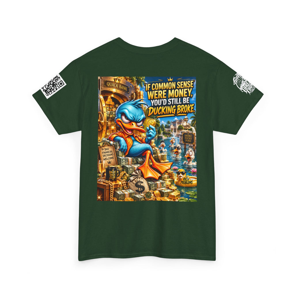 If Common Sense Were Money, You’d Still Be Ducking Broke Back Graphic Tee